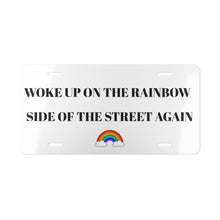 Load image into Gallery viewer, Cheerful Rainbow Vanity Plate, Woke Up on the Rainbow Side, Fun Auto Decor, Gift for Friends, Car Accessories, Sunshine Vibes
