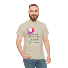 Load image into Gallery viewer, Some Men Want To Be Queens Get Over It T-Shirt, Rainbow Shirts, Gay Pride Tshirt, LGBTQ Shirt, LGBTQ Pride Shirt, Drag Queen Shirts
