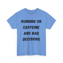 Load image into Gallery viewer, Running on caffeine and bad decisions Funny T-Shirt - ALL Sizes - XS - 5XL
