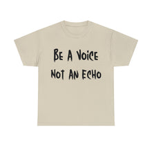 Load image into Gallery viewer, Be A Voice, Not An Echo T-Shirt - Sizes S M L XL 2XL 3XL 4xl 5xl
