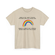 Load image into Gallery viewer, Not Turning Queer Kids into Dead Kids PRIDE T-Shirt - ALL Sizes - XS - 5XL
