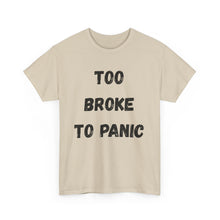 Load image into Gallery viewer, Too broke to panic Funny T-Shirt - ALL Sizes - XS - 5XL
