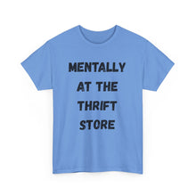 Load image into Gallery viewer, Mentally at the Thrift Store Funny T-Shirt - ALL Sizes - XS - 5XL
