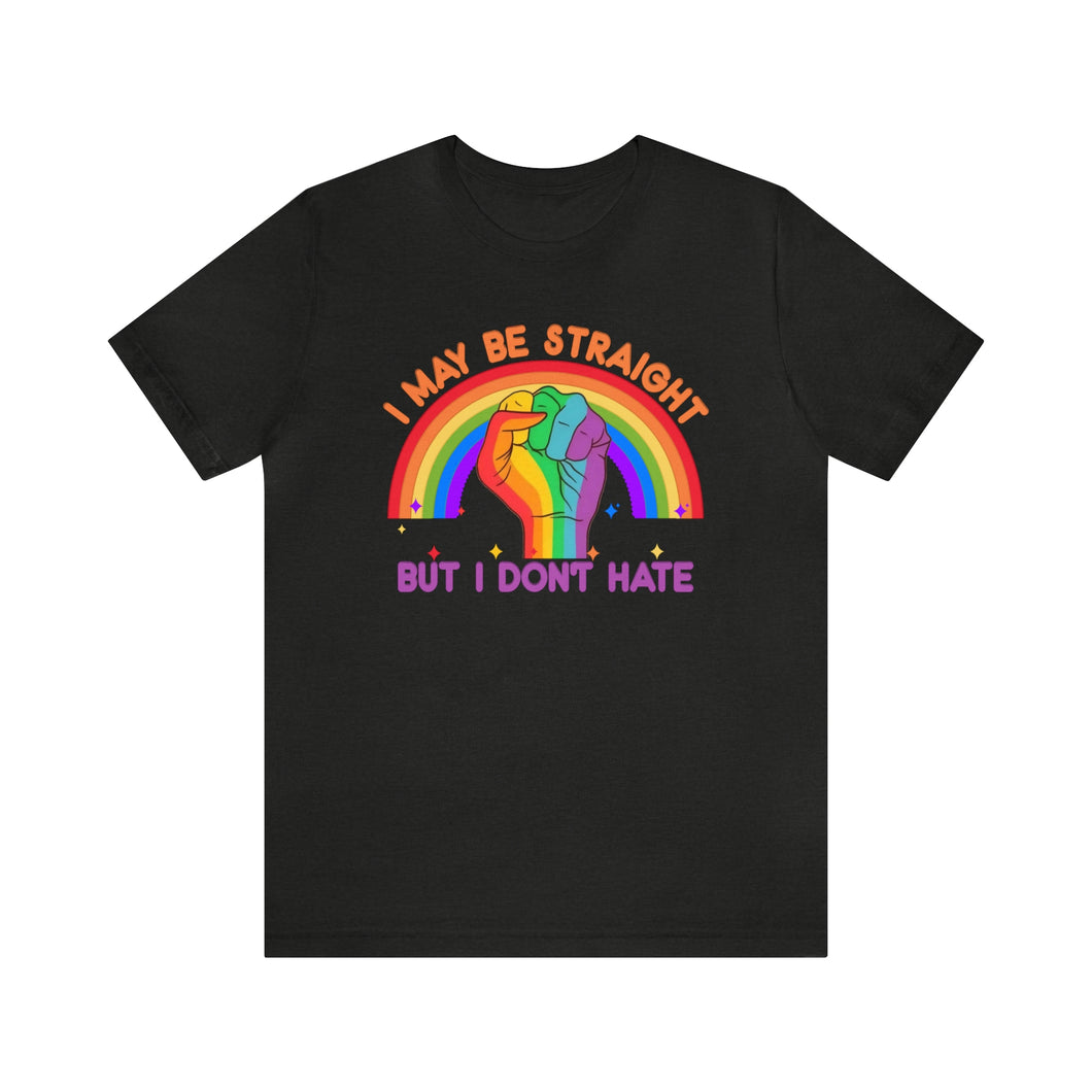 I May Be Straight But I Don't Hate Support Gay Rights T-Shirt Sizes S M L XL 2XL 3XL 4XL 5XL